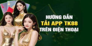Hướng dẫn tải app Tk88
